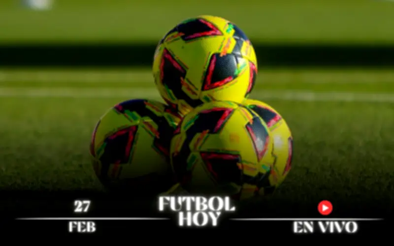 Guía Completa: Partidos de Fútbol en Vivo Hoy 27 de Febrero de 2026