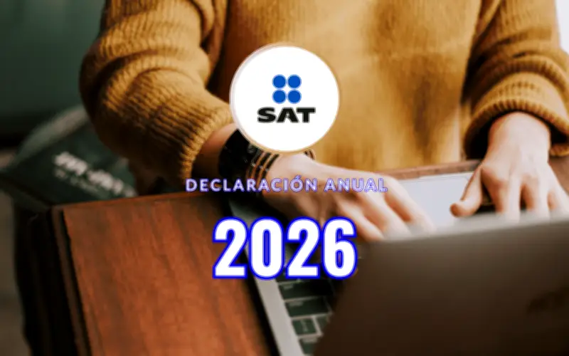 SAT revela detalles clave para la Declaración Anual 2026: cómo evitar multas y sanciones