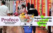 Profeco Revela el Supermercado Más Económico de Jalisco para la Canasta Básica