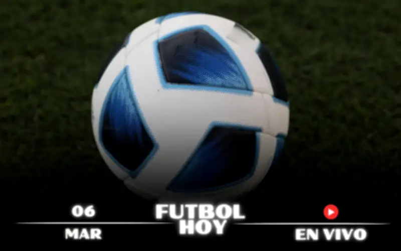 Guía Completa de Fútbol Hoy 6 de Marzo 2026: Partidos en Vivo y Canales
