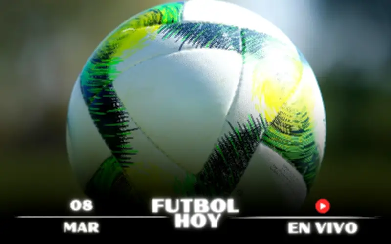 Guía Completa de Fútbol Hoy 8 de Marzo 2026: Partidos en Vivo y Canales