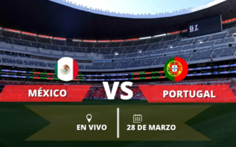México vs Portugal: Todo lo que debes saber para ver el amistoso en el Estadio Azteca