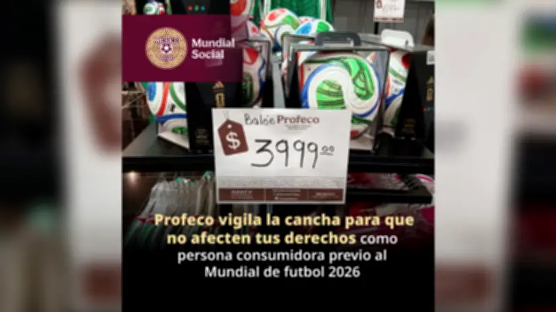 Profeco intensifica operativos previos al Mundial 2026 con revisión de más de 9,700 productos