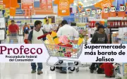 Profeco revela el supermercado más barato de Jalisco para la Canasta Básica