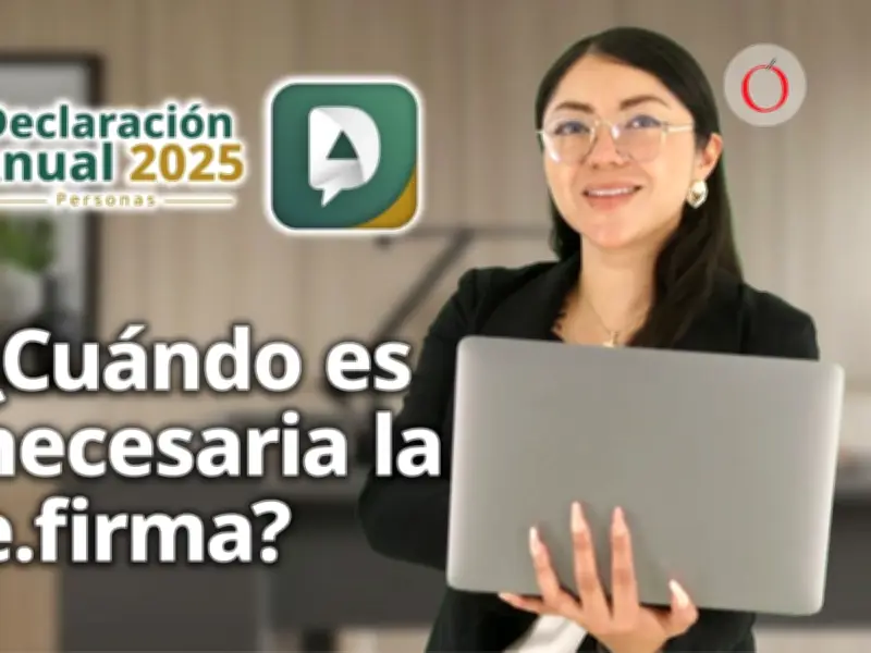 Declaración Anual SAT 2026: ¿Es obligatoria la e.firma para recibir tu devolución de saldo a favor?