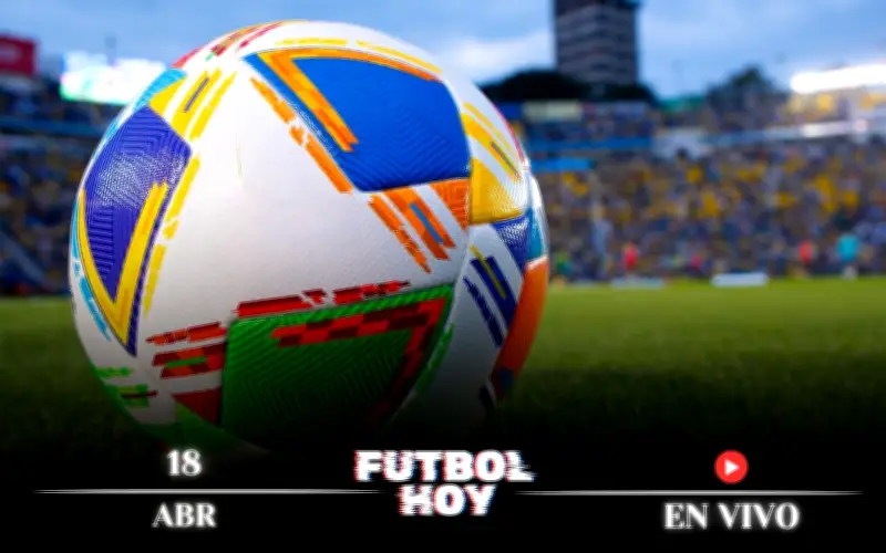 Guía Completa de Fútbol Hoy: Partidos y Canales para el 18 de Abril de 2026
