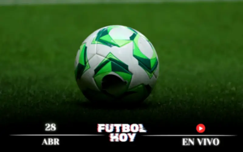 Programación de fútbol hoy 28 de abril 2026: Partidos en vivo y dónde verlos