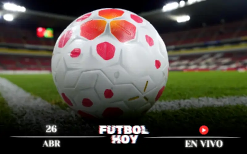 Programación Futbol hoy 26 de abril: dónde ver partidos en vivo