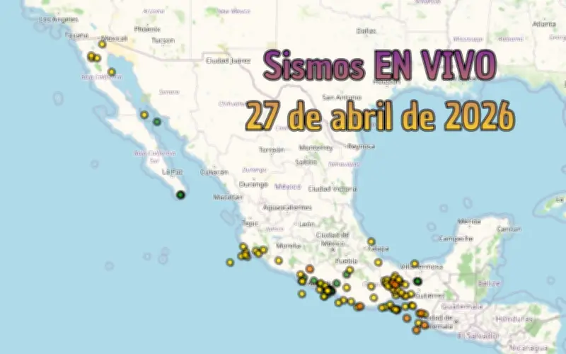 Sismos en México y Jalisco hoy 27 de abril de 2026: EN VIVO