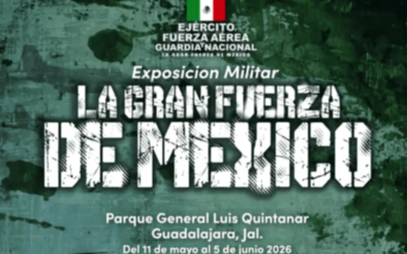 Exposición militar gratuita en Guadalajara: La Gran Fuerza de México