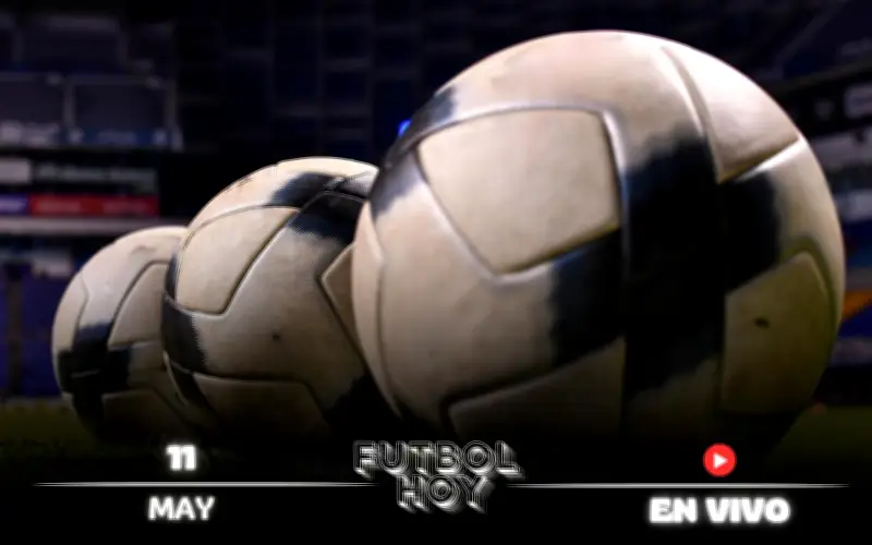 Fútbol hoy 11 mayo 2026: partidos y dónde ver en vivo
