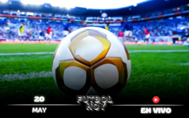 Fútbol hoy 20 de mayo 2026: agenda con horarios y canales