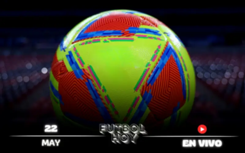 Fútbol hoy 22 de mayo 2026: partidos, horarios y canales en vivo