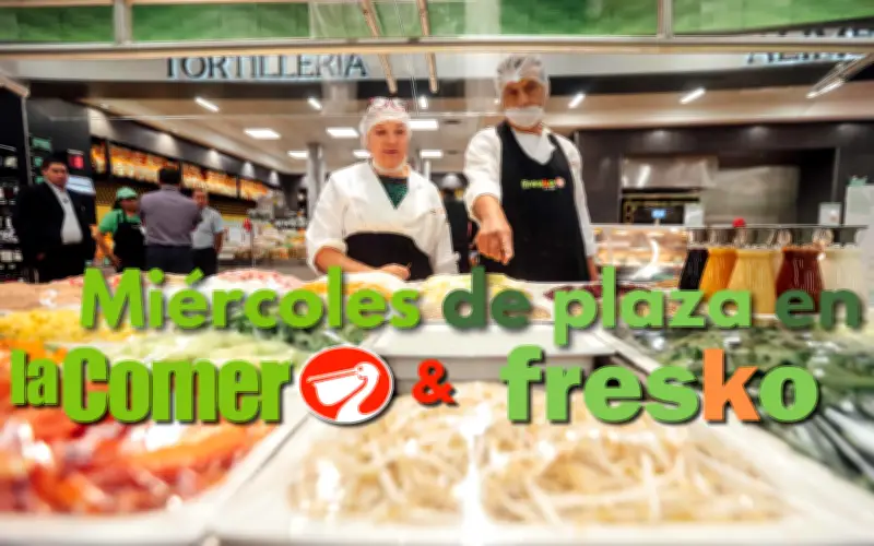 Miércoles de Plaza en La Comer y Fresko: ofertas del 13 de mayo
