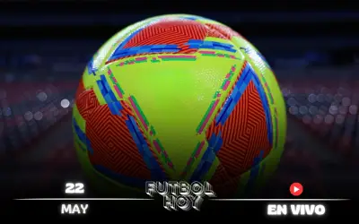 Fútbol hoy 22 de mayo 2026: partidos, horarios y canales en vivo