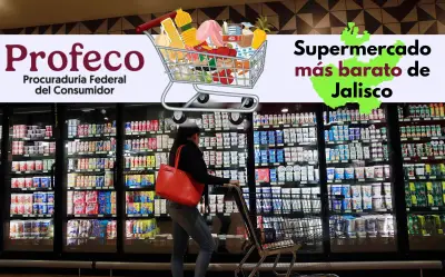 Profeco revela el supermercado más barato de Jalisco en mayo 2026