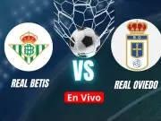 Real Betis vs Real Oviedo: duelo clave en LaLiga