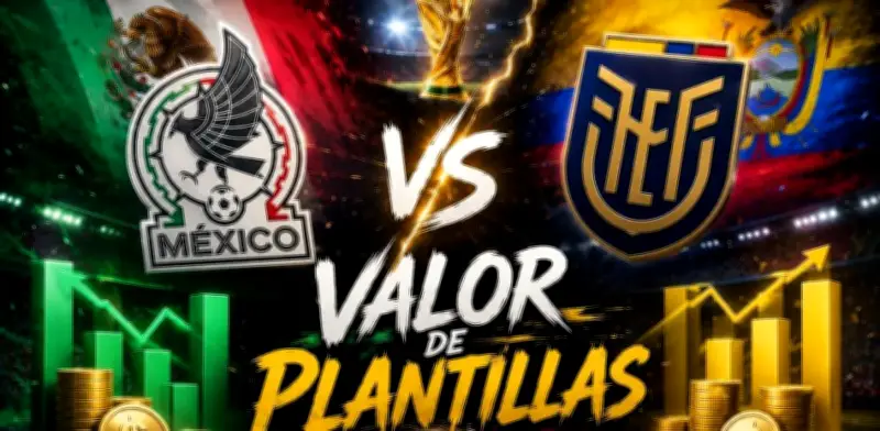 México vs Ecuador: Valor de plantillas en los Dieciseisavos del Mundial 2026
